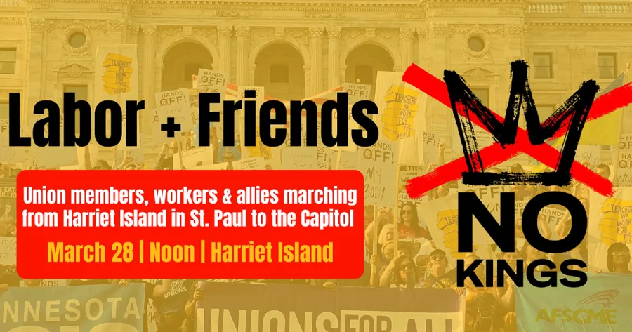 Labor + Friends OFFI Kiants Union members, workers & allies marching 60DY from Harriet Island in St. Paul to the Capitol March 28 | Noon I Harriet Island