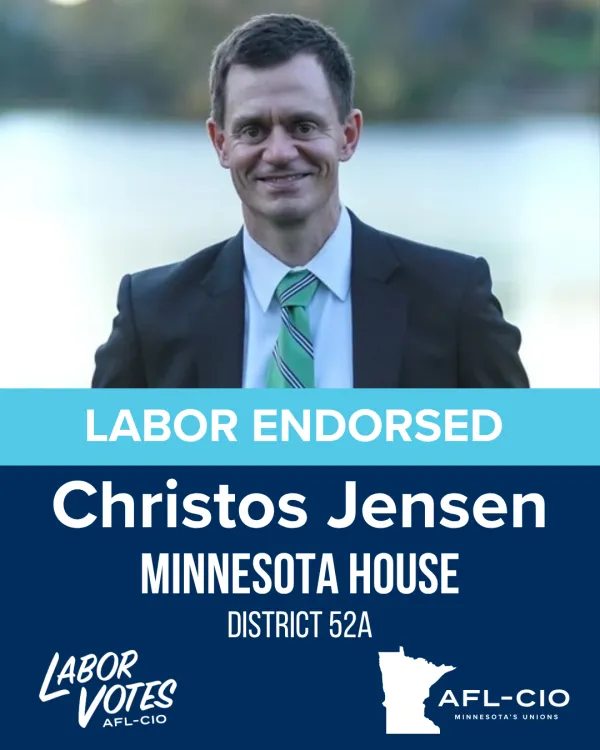 LABOR ENDORSED Christos Jensen MINNESOTA HOUSE DISTRICT 52A